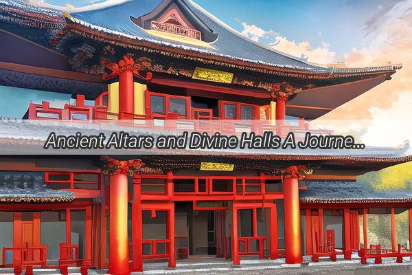 Ancient Altars and Divine Halls A Journey Through Chinas Grand Temples of Ancestry